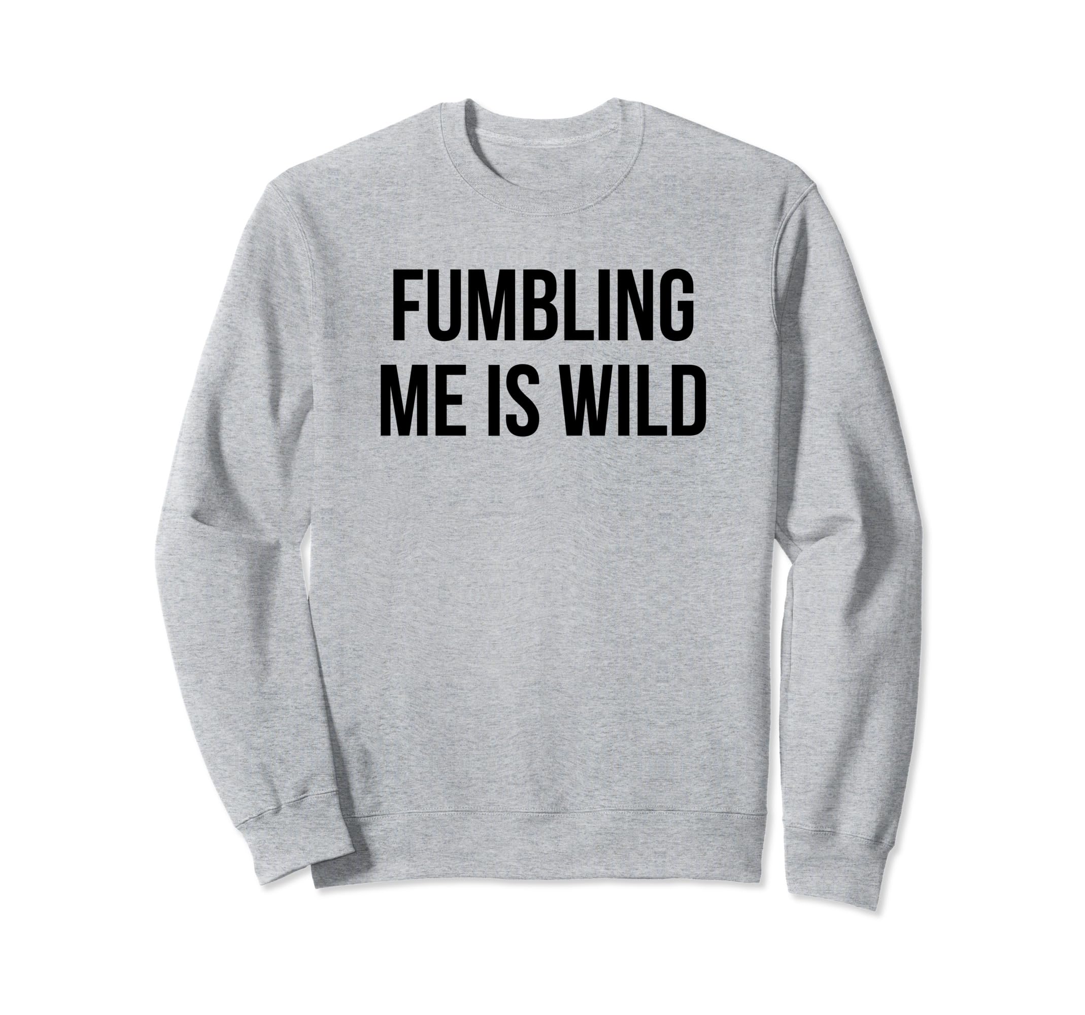 Fumbling Me Is Wild Y2K Aesthetic Sweatshirt - Trendy Graphic Men Women - T-Shirt, Sweatshirt, Hoodie