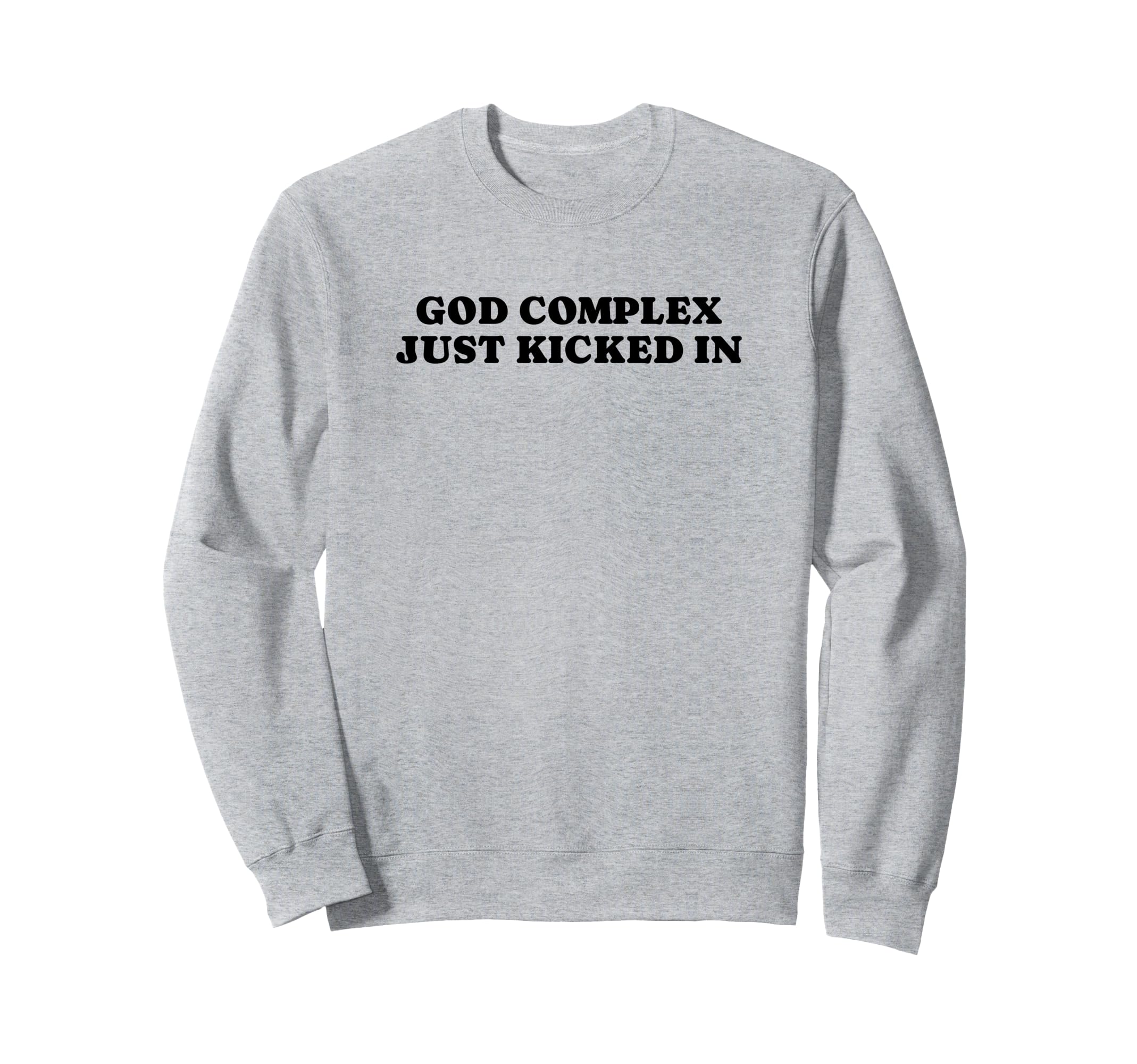 God Complex Just Kicked Funny Y2K Sweatshirt - Aesthetic Graphic Men Women - T-Shirt, Sweatshirt, Hoodie