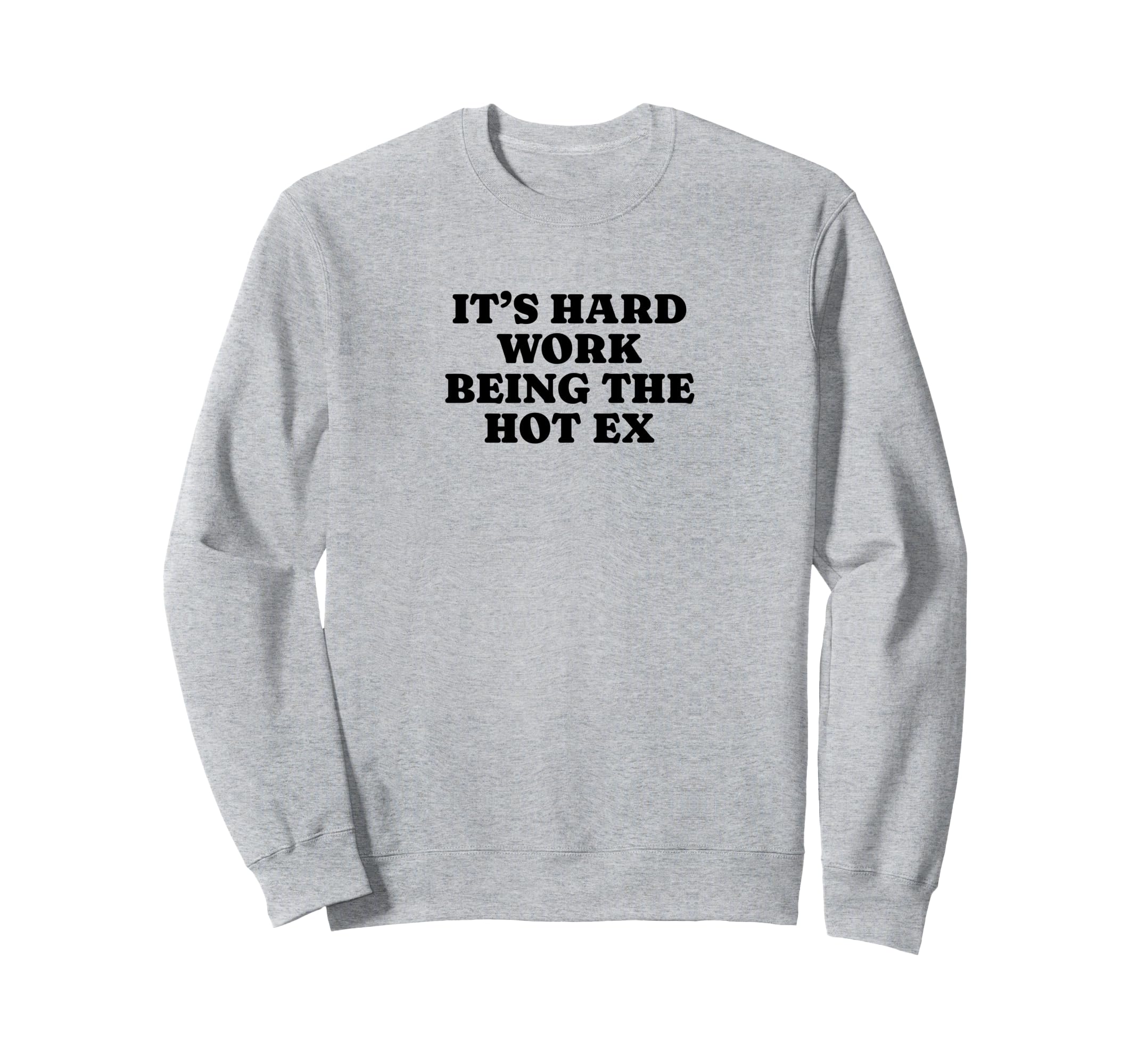 Its Hard Work Being Hot Ex Funny Sweatshirt - Custom Art Print for Adults - T-Shirt, Sweatshirt, Hoodie