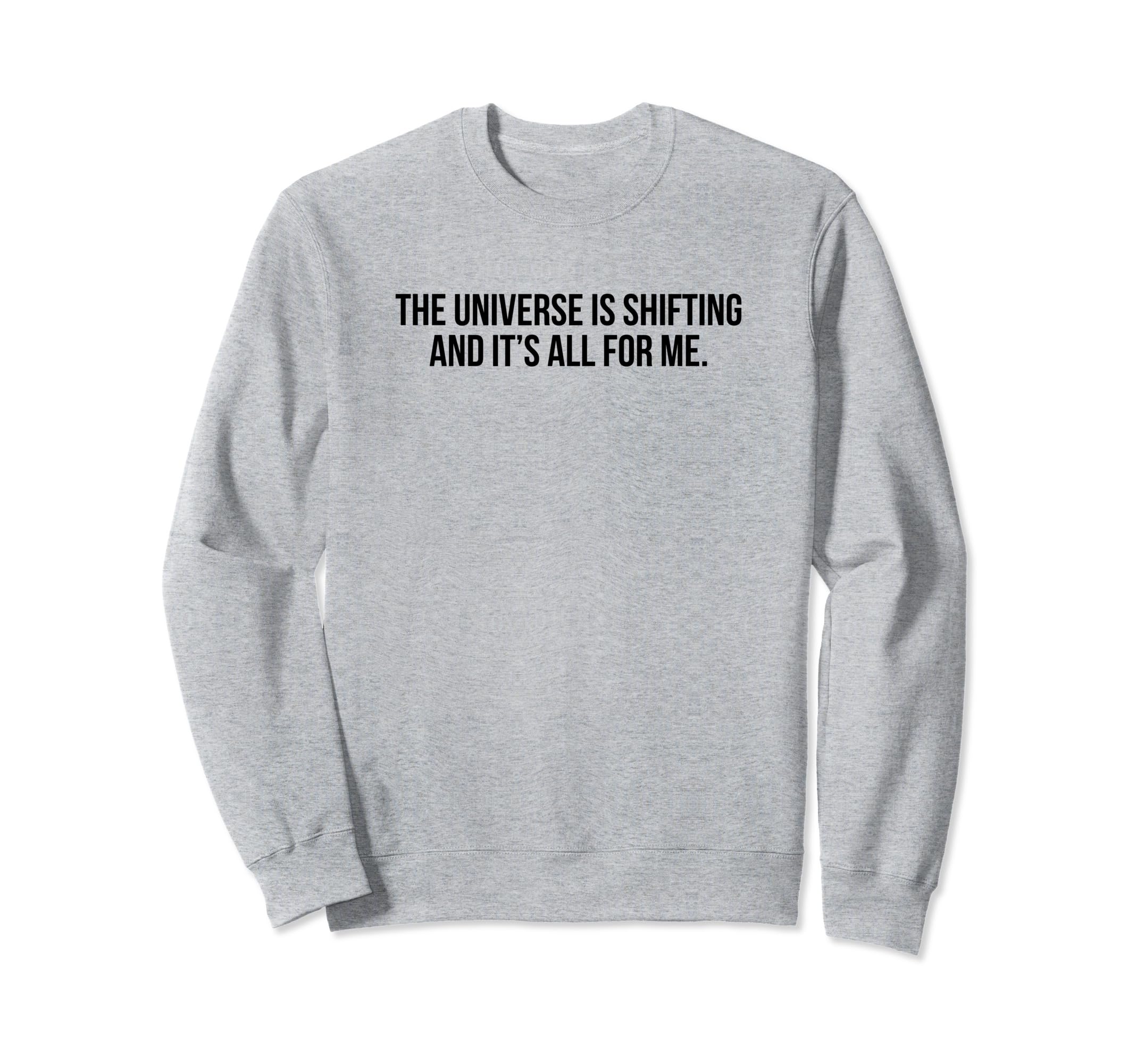 Universe Is Shifting And Its All Me Sweatshirt - Custom Art Print Unisex - T-Shirt, Sweatshirt, Hoodie