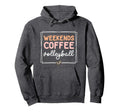 Weekends Coffee Volleyball Mom Life Sayings Hoodie - Novelty Apparel Unisex - T-Shirt, Sweatshirt, Hoodie
