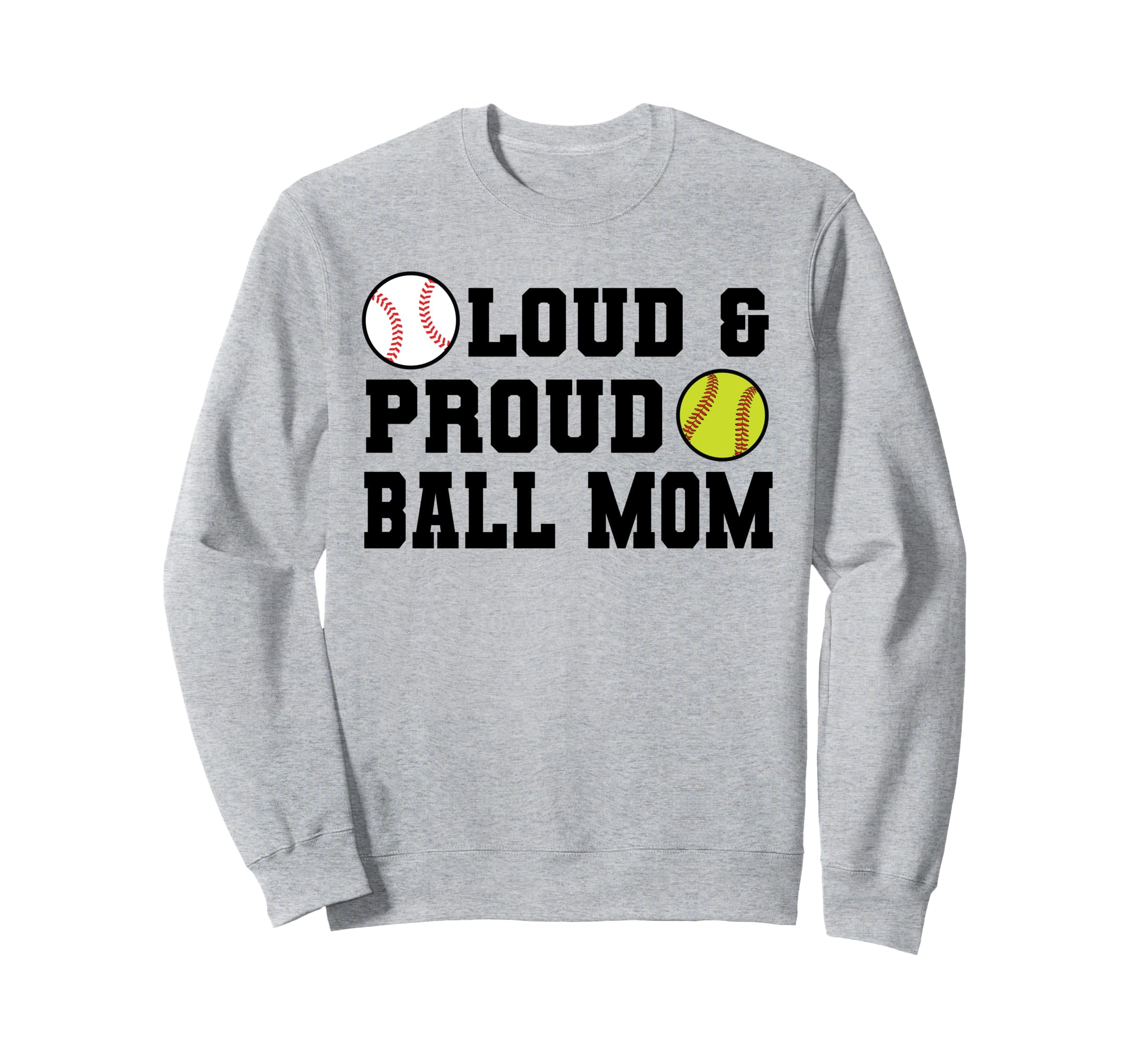Loud Proud Ball Mom Softball Sweatshirt - Novelty Apparel Men Women - T-Shirt, Sweatshirt, Hoodie