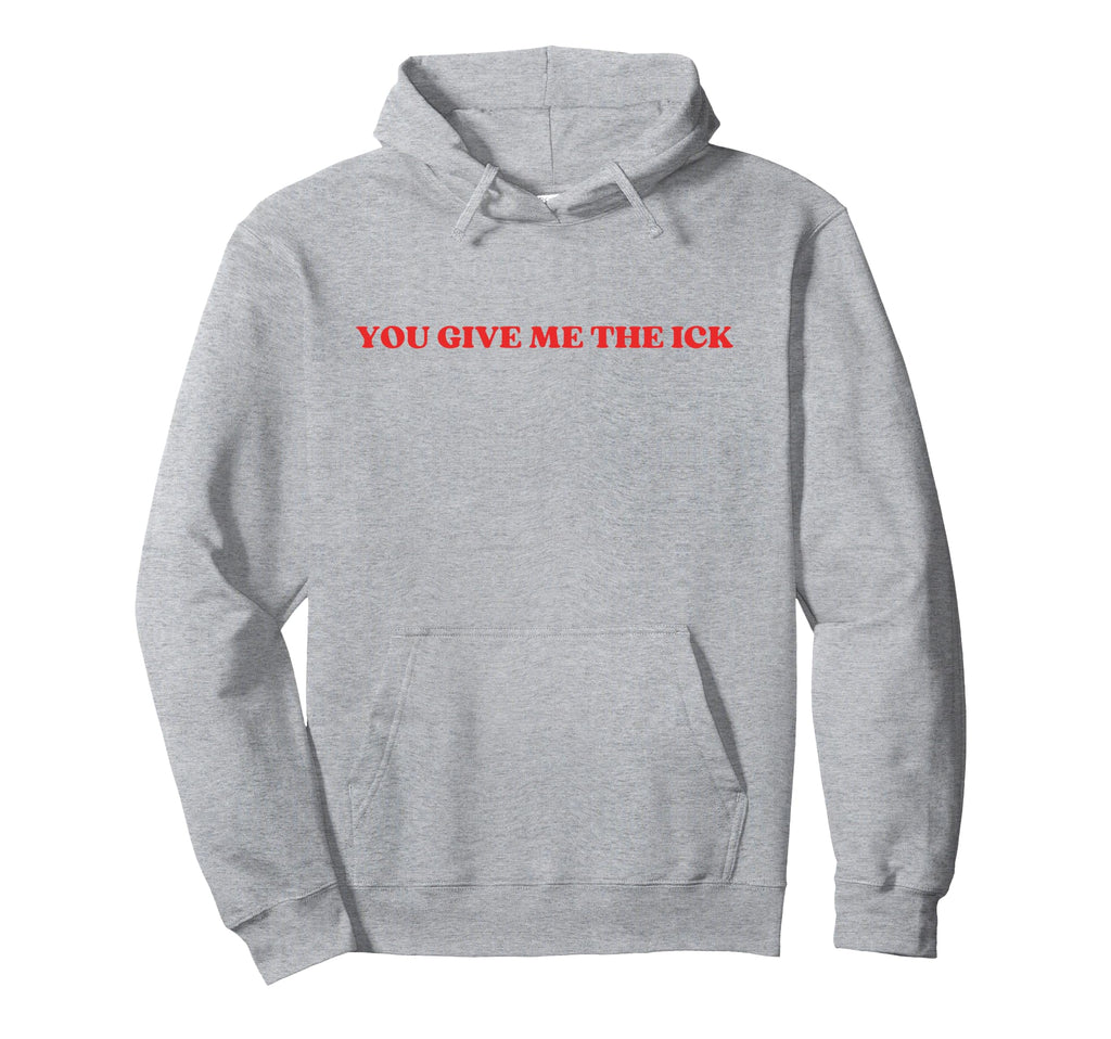 You Give Me Ick Y2K Aesthetic Trendy Hoodie - Unique Graphic Unisex - T-Shirt, Sweatshirt, Hoodie