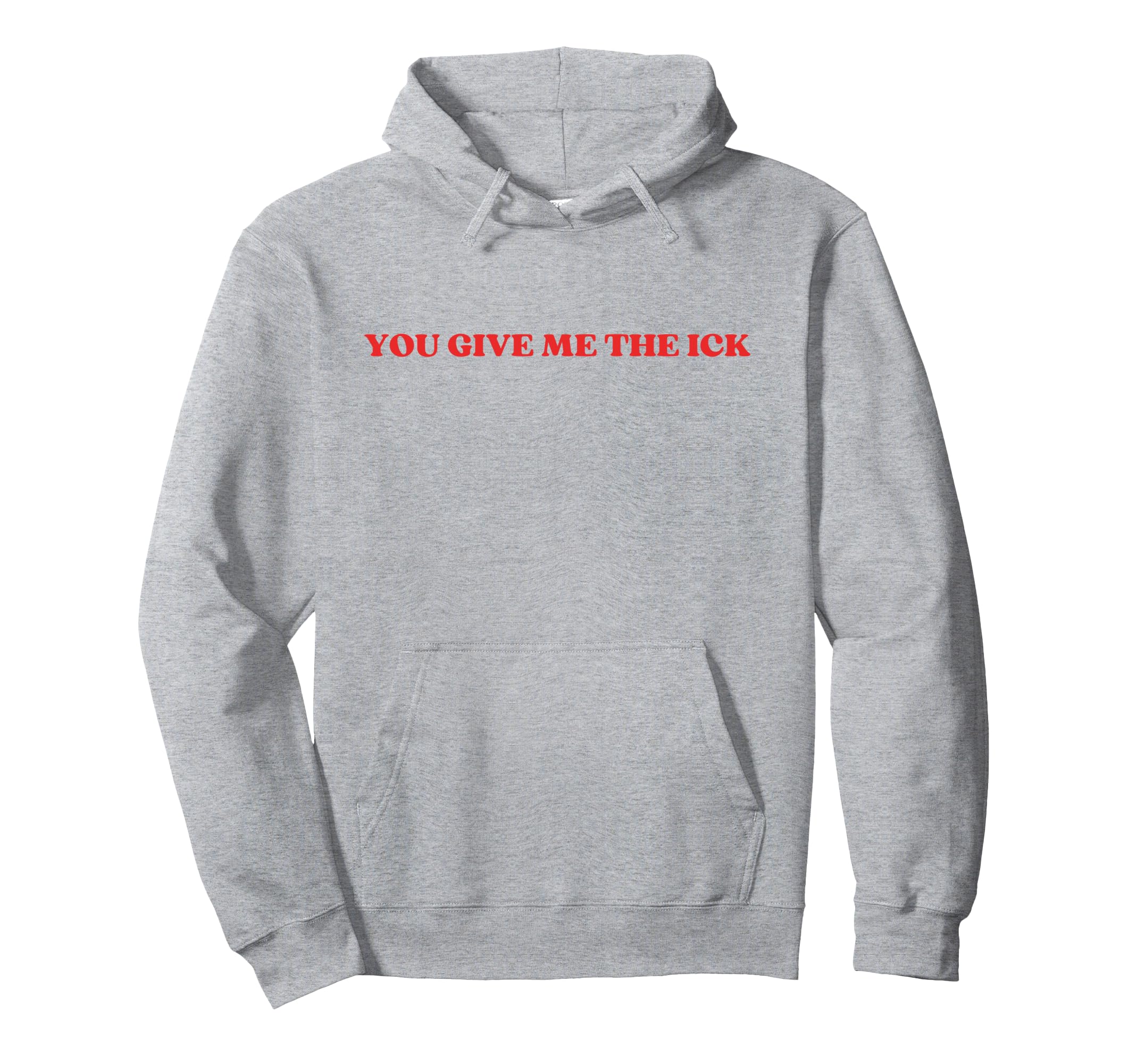 You Give Me Ick Y2K Aesthetic Trendy Hoodie - Unique Graphic Unisex - T-Shirt, Sweatshirt, Hoodie