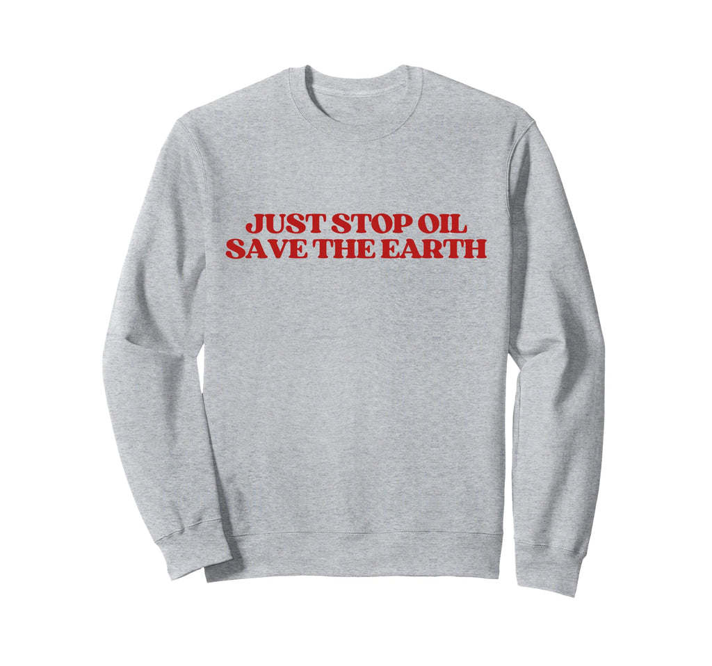 Just Stop Oil Save Earth Y2K Sweatshirt - Fun Novelty Design Men Women - T-Shirt, Sweatshirt, Hoodie