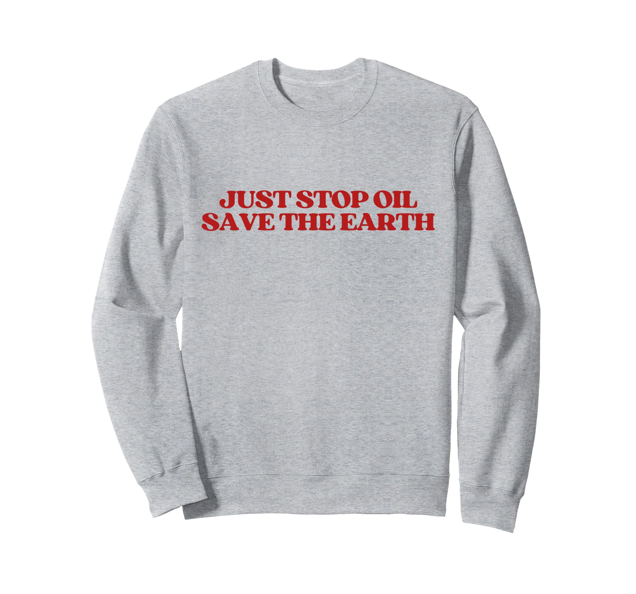 Just Stop Oil Save Earth Y2K Sweatshirt - Fun Novelty Design Men Women - T-Shirt, Sweatshirt, Hoodie