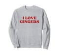 I Love Gingers Y2K Aesthetic Sweatshirt - Aesthetic Graphic Men Women - T-Shirt, Sweatshirt, Hoodie