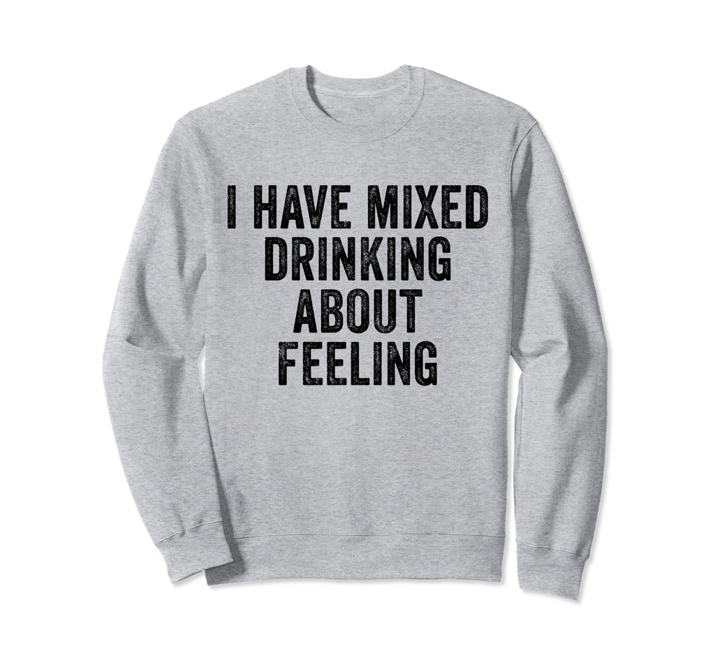 I Have Mixed Drinks About Sweatshirt - Minimalist Print for Adults - T-Shirt, Sweatshirt, Hoodie