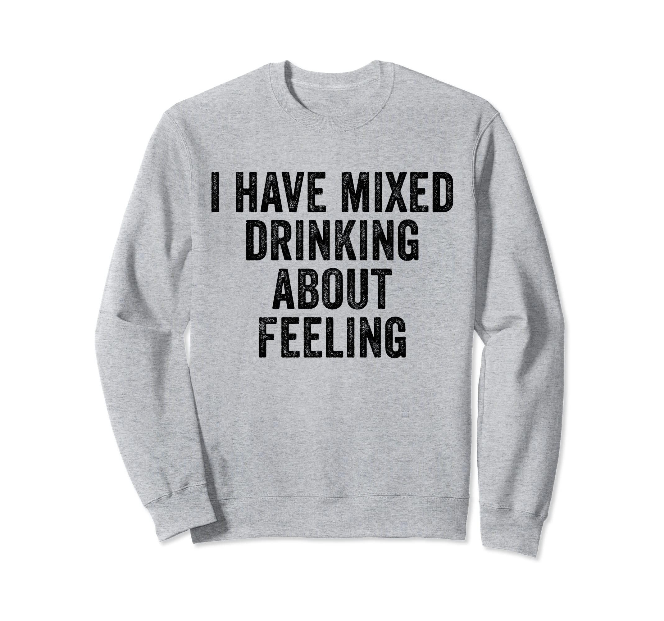 I Have Mixed Drinks About Sweatshirt - Minimalist Print for Adults - T-Shirt, Sweatshirt, Hoodie