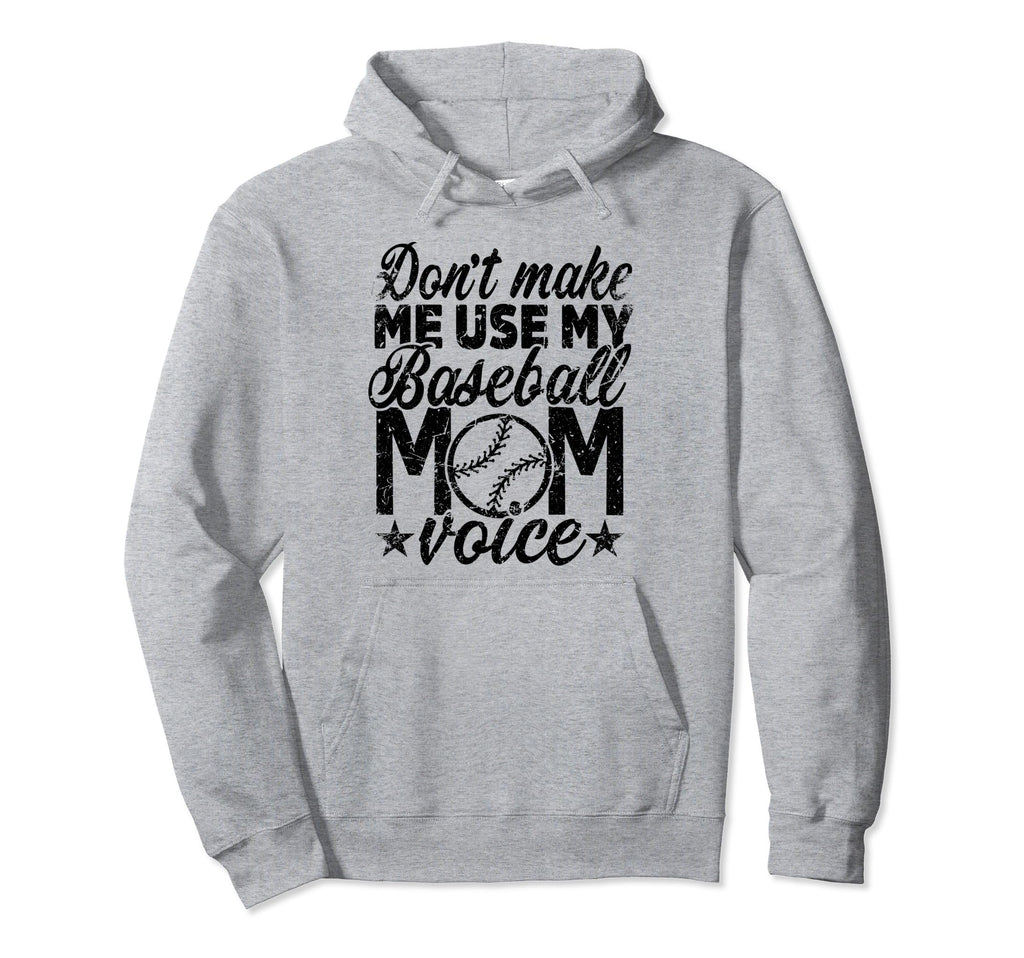 Dont Make Me Use My Baseball Mom Hoodie - Casual Everyday Wear Men Women - T-Shirt, Sweatshirt, Hoodie