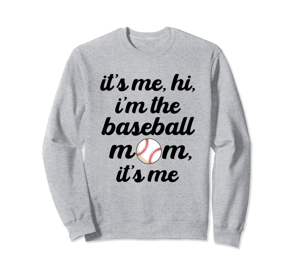 Baseball Mom Its Me Hi Its Me Im Sweatshirt - Unique Graphic for Adults - T-Shirt, Sweatshirt, Hoodie