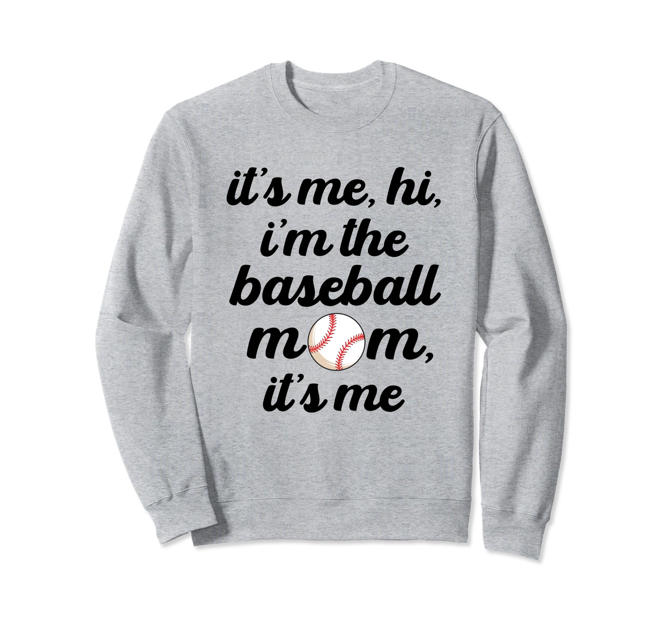 Baseball Mom Its Me Hi Its Me Im Sweatshirt - Unique Graphic for Adults - T-Shirt, Sweatshirt, Hoodie