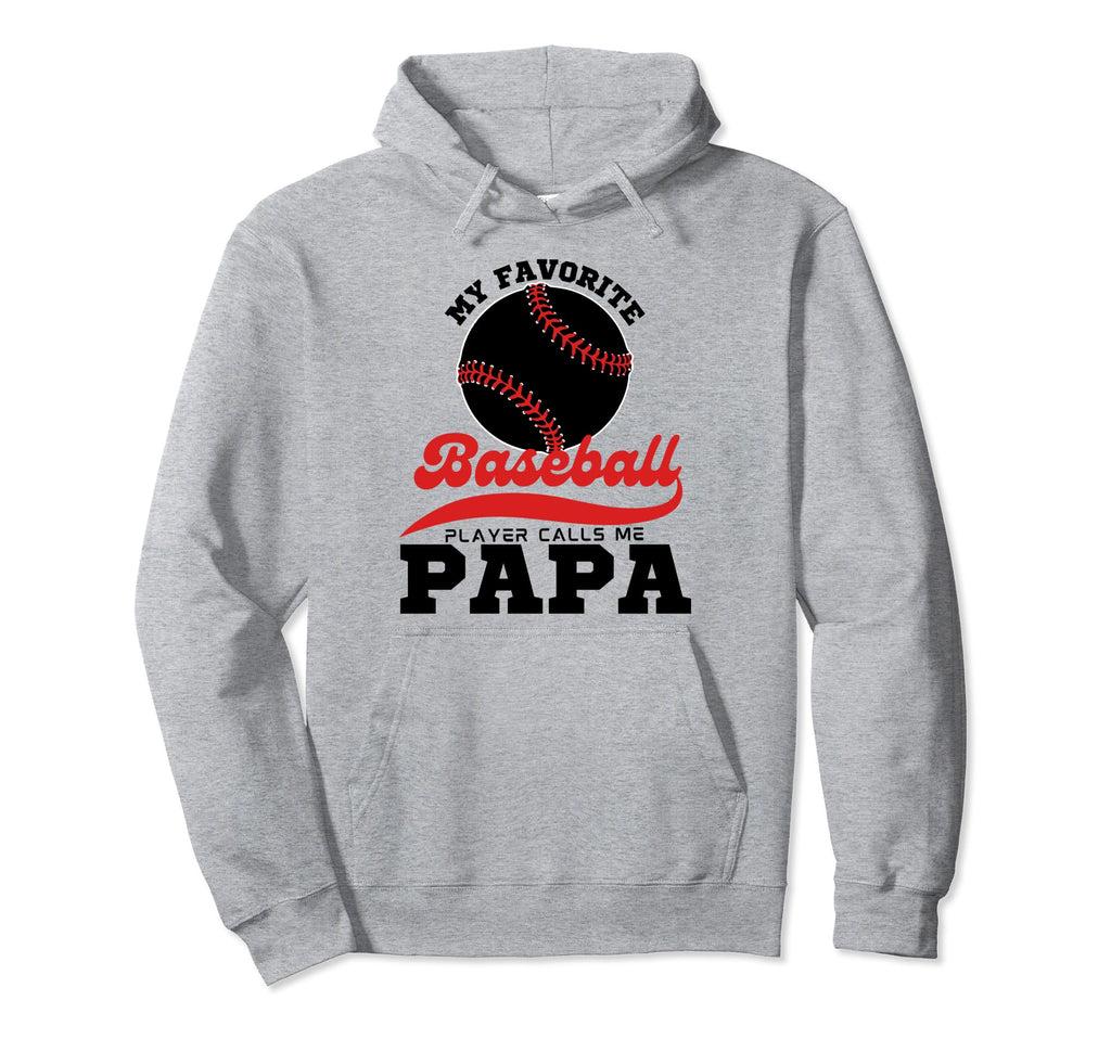 My Favorite Baseball Player Calls Me Papa Hoodie - Novelty Apparel Unisex - T-Shirt, Sweatshirt, Hoodie