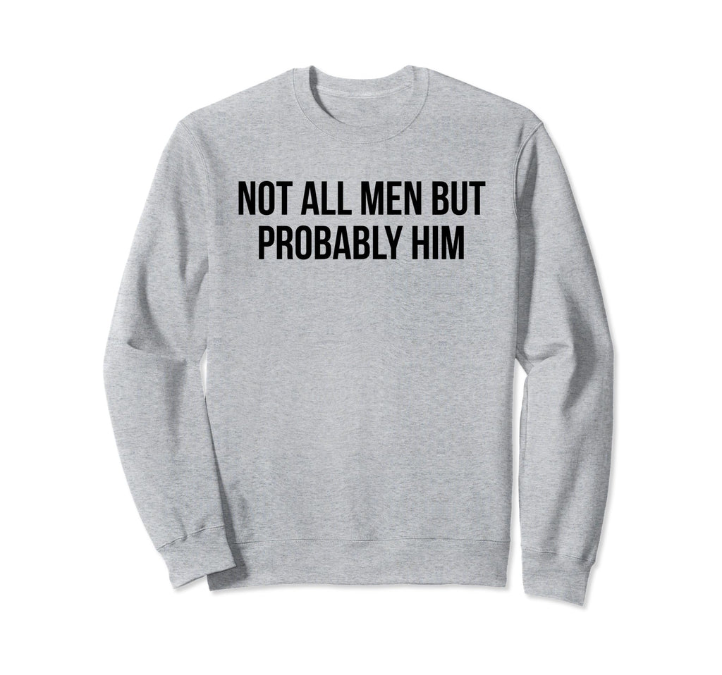 Not All But Probably Him Y2K Aesthetic Sweatshirt - Novelty Apparel Unisex - T-Shirt, Sweatshirt, Hoodie
