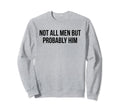 Not All But Probably Him Y2K Aesthetic Sweatshirt - Novelty Apparel Unisex - T-Shirt, Sweatshirt, Hoodie