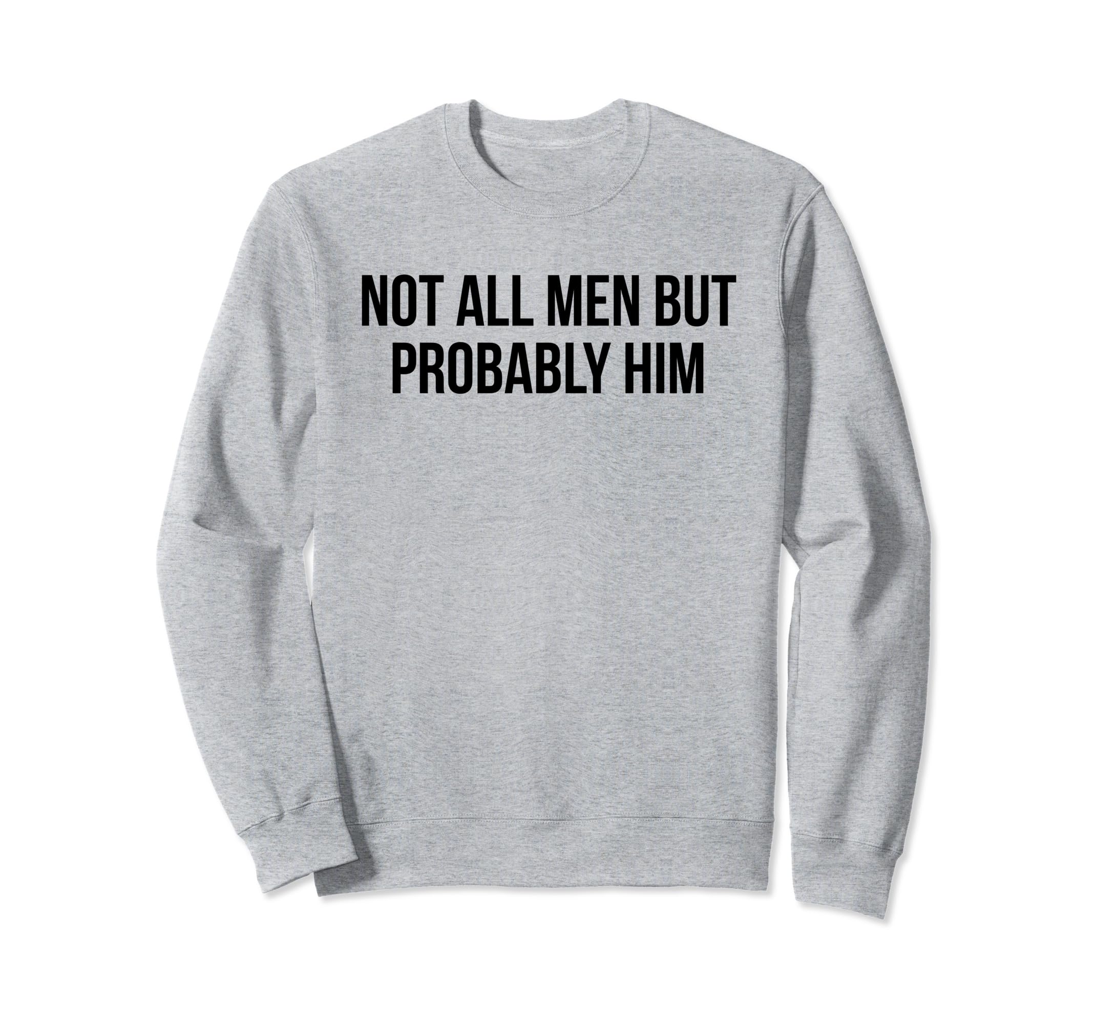 Not All But Probably Him Y2K Aesthetic Sweatshirt - Novelty Apparel Unisex - T-Shirt, Sweatshirt, Hoodie