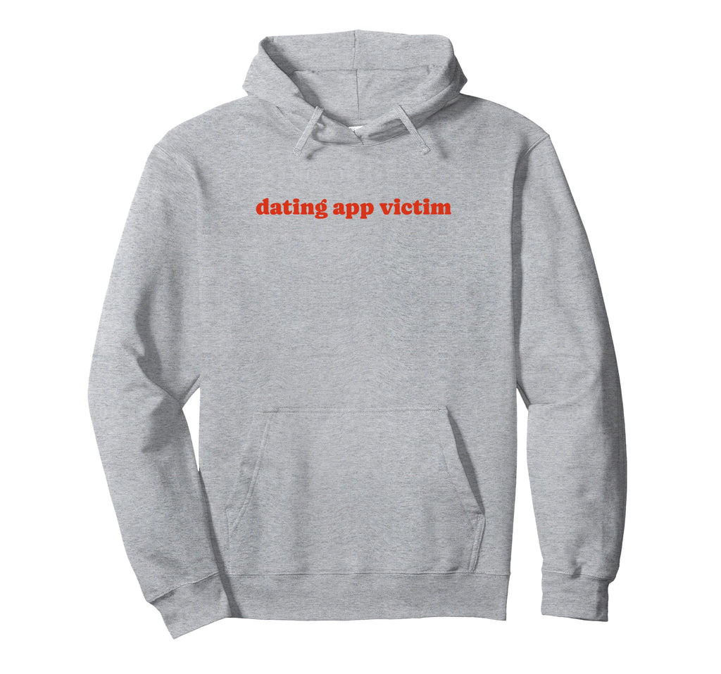 Dating App Victim Funny Y2K Aesthetic Hoodie - Custom Art Print Men Women - T-Shirt, Sweatshirt, Hoodie