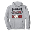 Baseball Players Have Prettiest Moms Hoodie - Streetwear Style Unisex - T-Shirt, Sweatshirt, Hoodie