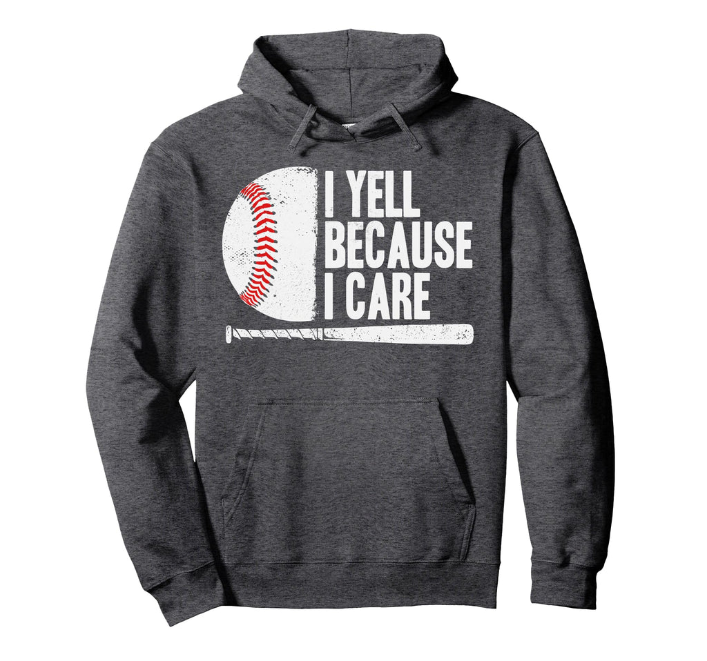 Funny Baseball Fan I Yell Because I Hoodie - Fun Novelty Design Men Women - T-Shirt, Sweatshirt, Hoodie