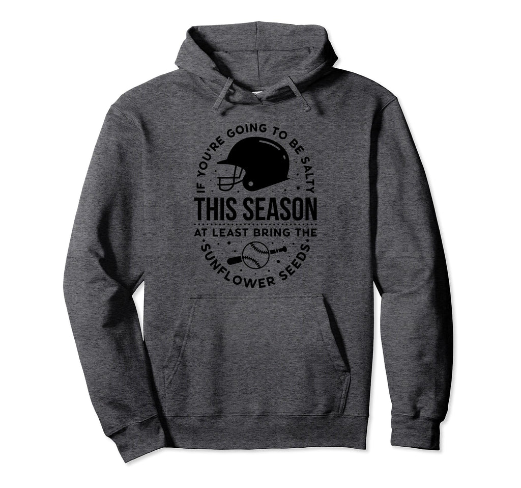 Baseball Mama If Youre Going To Be Salty Hoodie - Graphic Print Men Women - T-Shirt, Sweatshirt, Hoodie