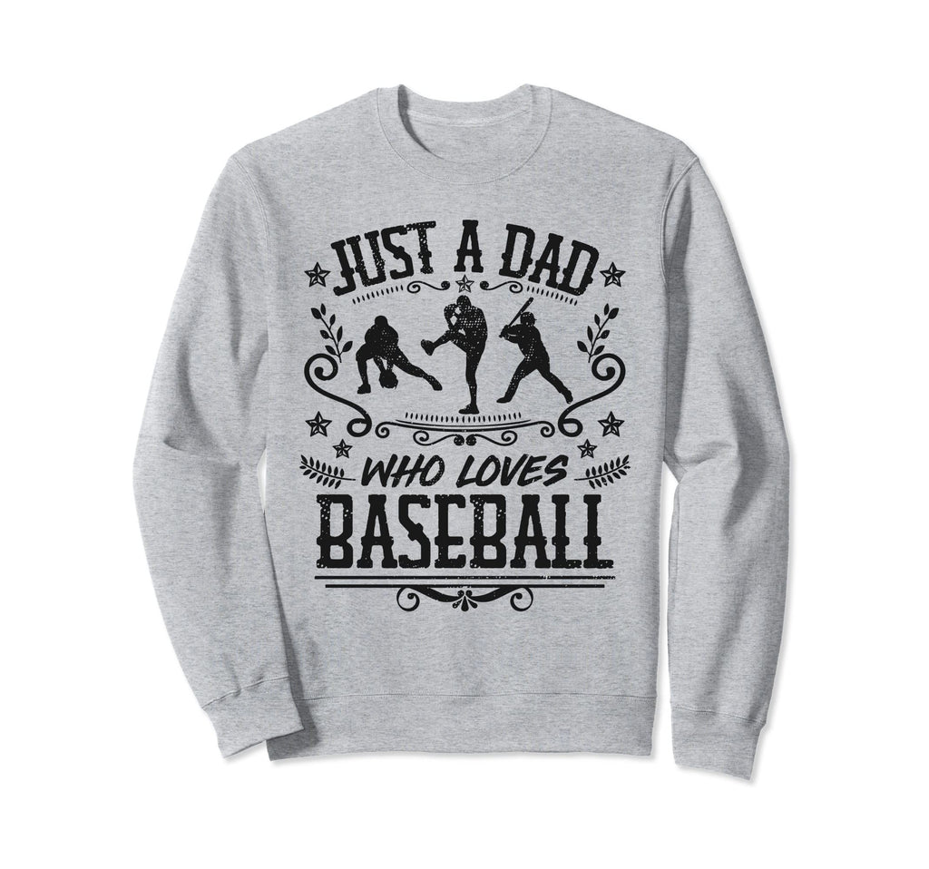 Just Dad Who Loves Baseball Funny Sweatshirt - Custom Art Print Men Women - T-Shirt, Sweatshirt, Hoodie