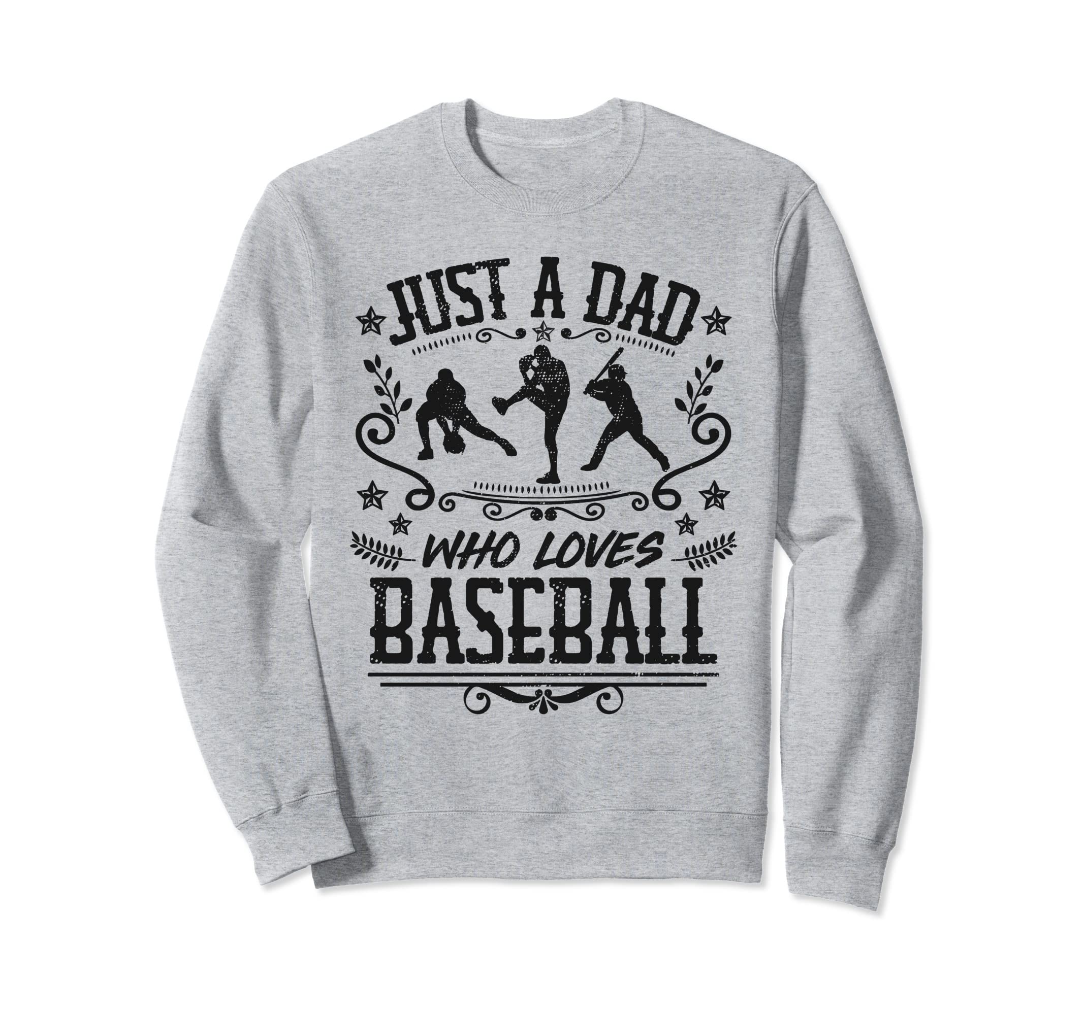 Just Dad Who Loves Baseball Funny Sweatshirt - Custom Art Print Men Women - T-Shirt, Sweatshirt, Hoodie