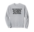 Not Trying To Slut Shame Could Be Sweatshirt - Fun Novelty Design Unisex - T-Shirt, Sweatshirt, Hoodie
