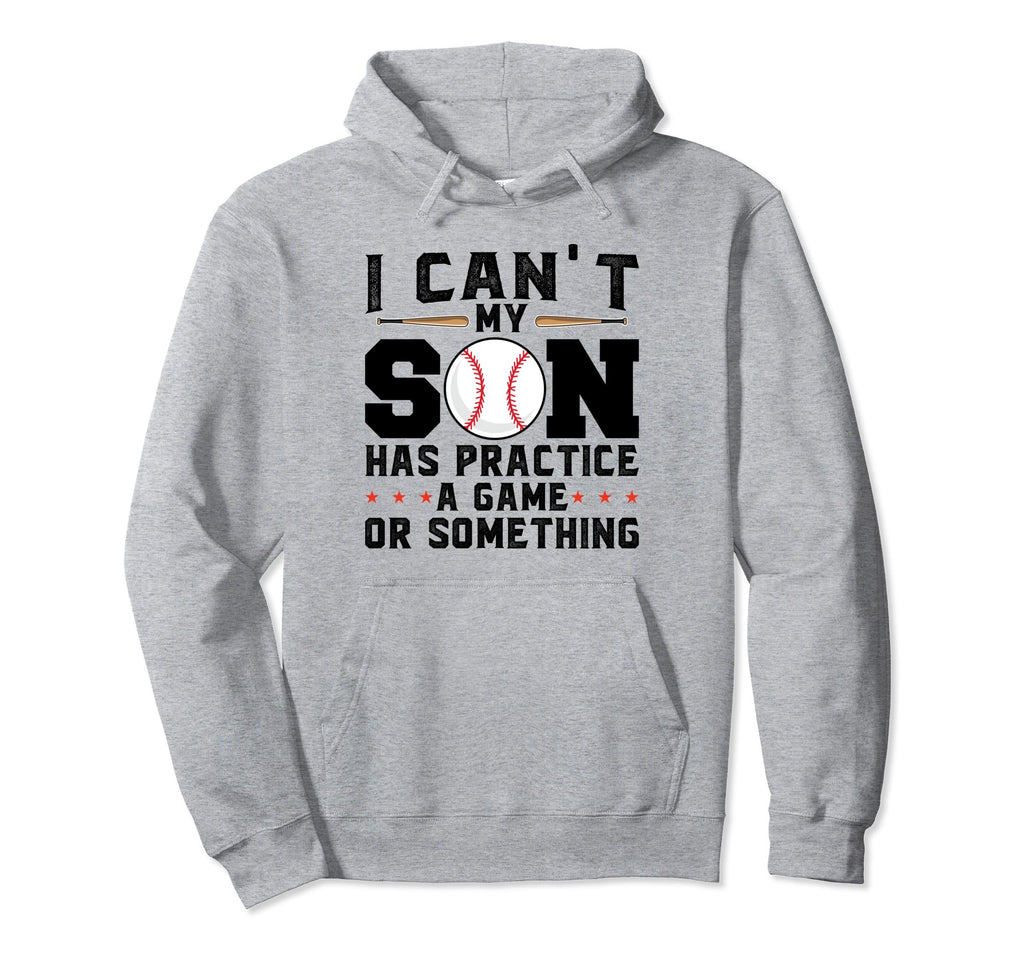 I Cant My Son Has Practice Game Baseball Hoodie - Trendy Graphic Men Women - T-Shirt, Sweatshirt, Hoodie