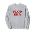 Flop Era Y2K Aesthetic Sweatshirt - Trendy Graphic Men Women - T-Shirt, Sweatshirt, Hoodie