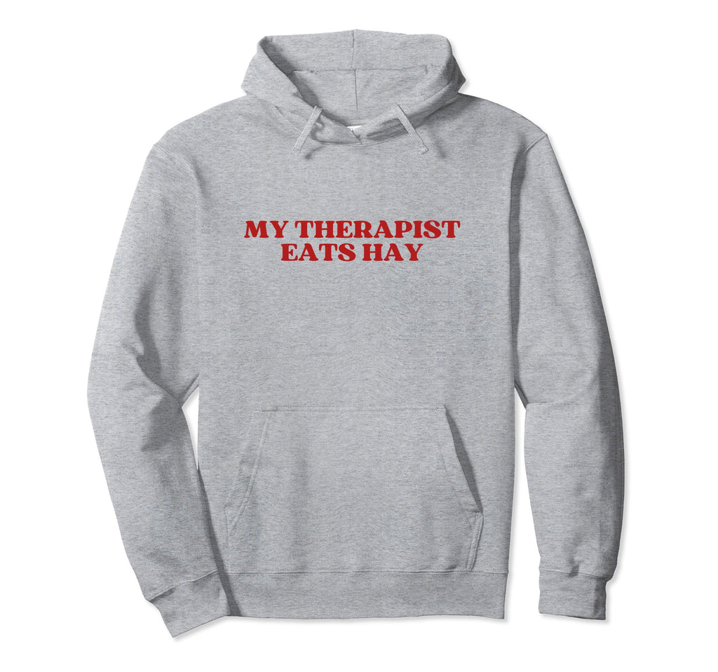 My Therapist Eats Hay Y2K Aesthetic Hoodie - Casual Everyday Wear Unisex - T-Shirt, Sweatshirt, Hoodie