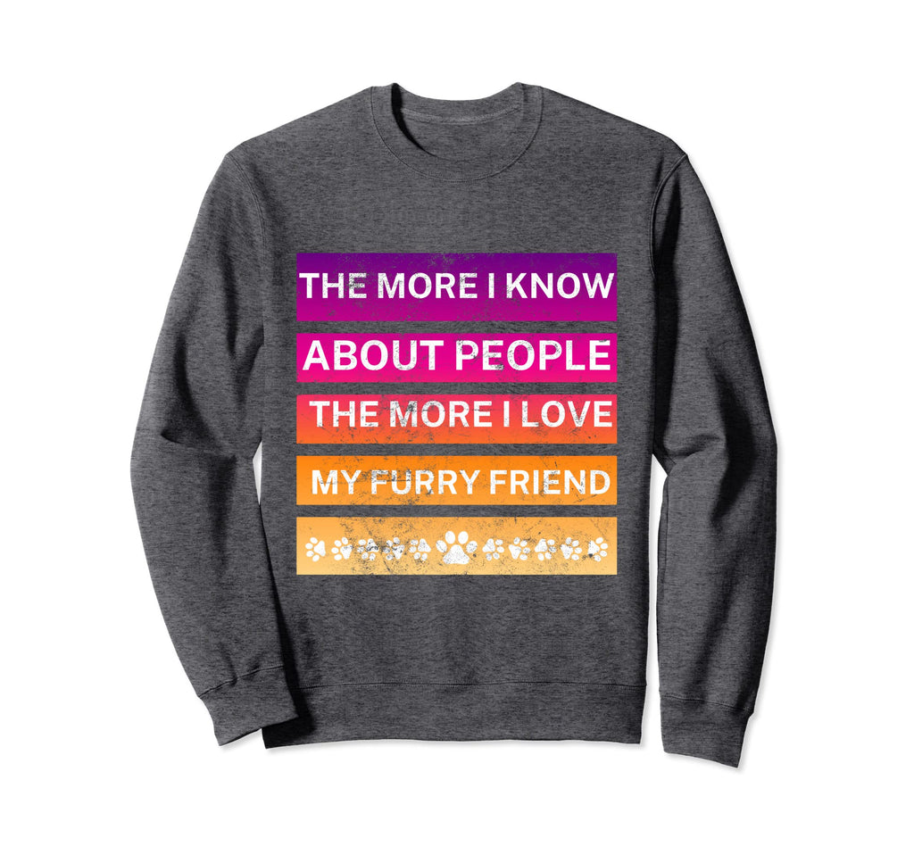More I Know About People Distressed Sweatshirt - Custom Art Print Men Women - T-Shirt, Sweatshirt, Hoodie