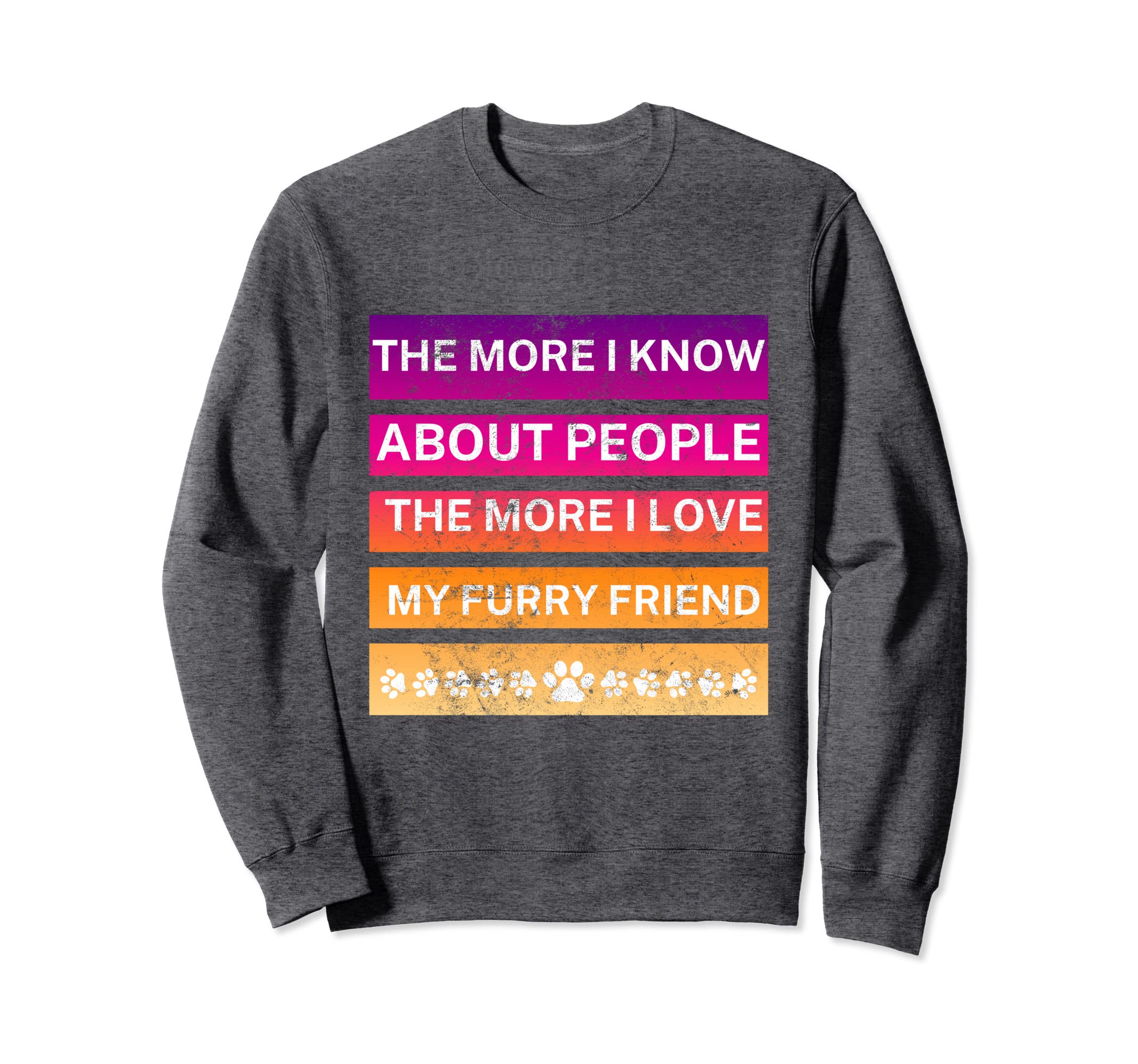 More I Know About People Distressed Sweatshirt - Custom Art Print Men Women - T-Shirt, Sweatshirt, Hoodie
