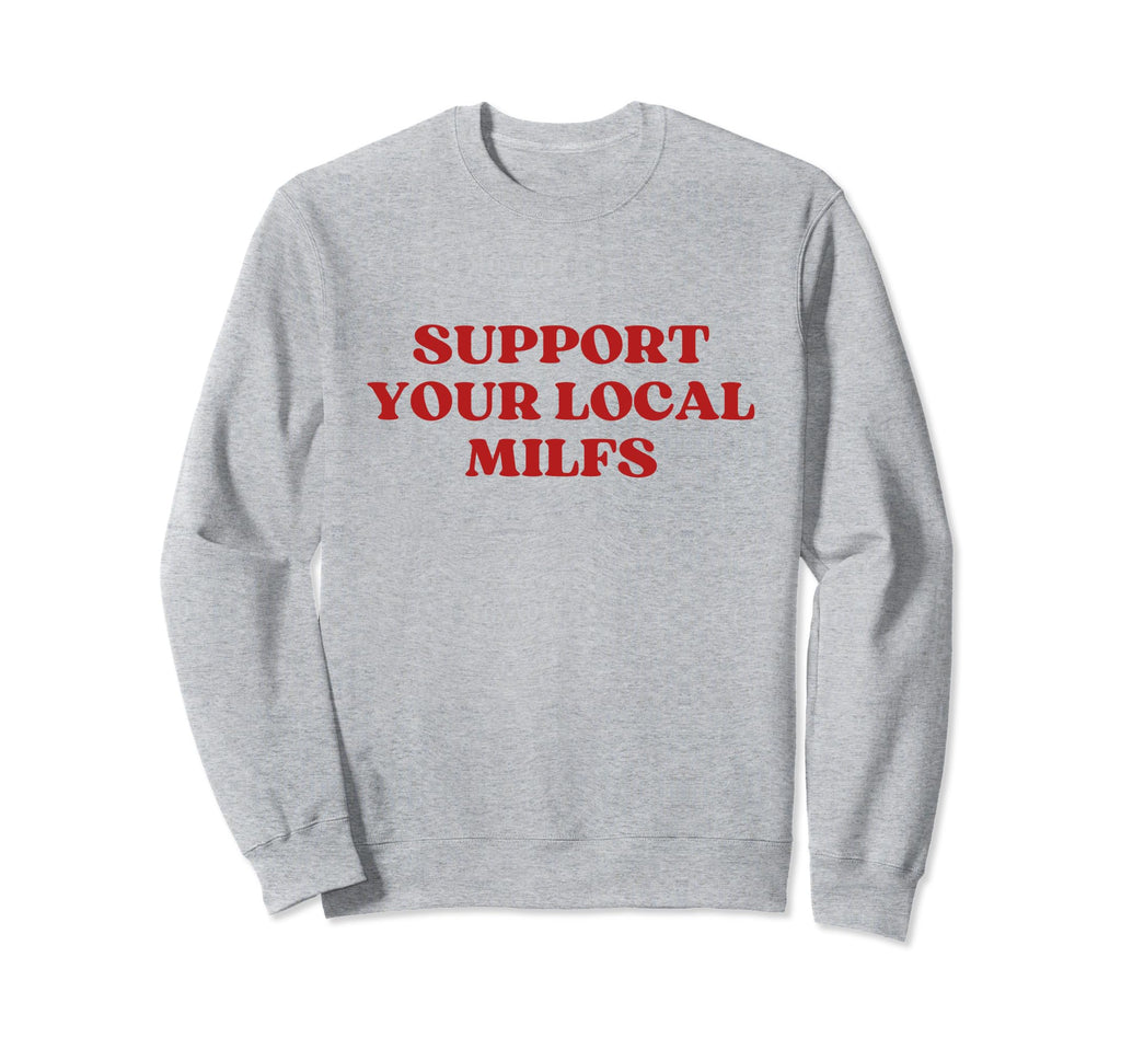 Support Your Local Milfs Y2K Sweatshirt - Aesthetic Graphic for Adults - T-Shirt, Sweatshirt, Hoodie