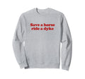 Save Horse Ride Dyke Y2K Aesthetic Sweatshirt - Streetwear Style Men Women - T-Shirt, Sweatshirt, Hoodie