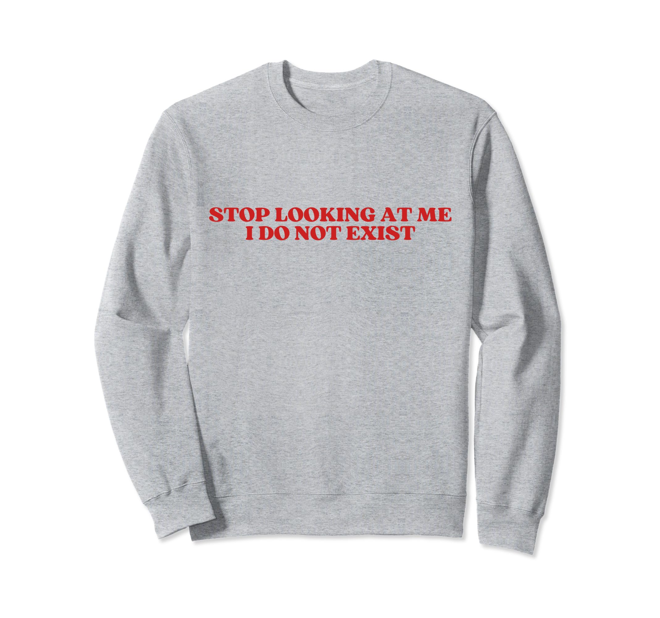 Stop Looking Me I Do Not Exist Y2K Sweatshirt - Minimalist Print Unisex - T-Shirt, Sweatshirt, Hoodie