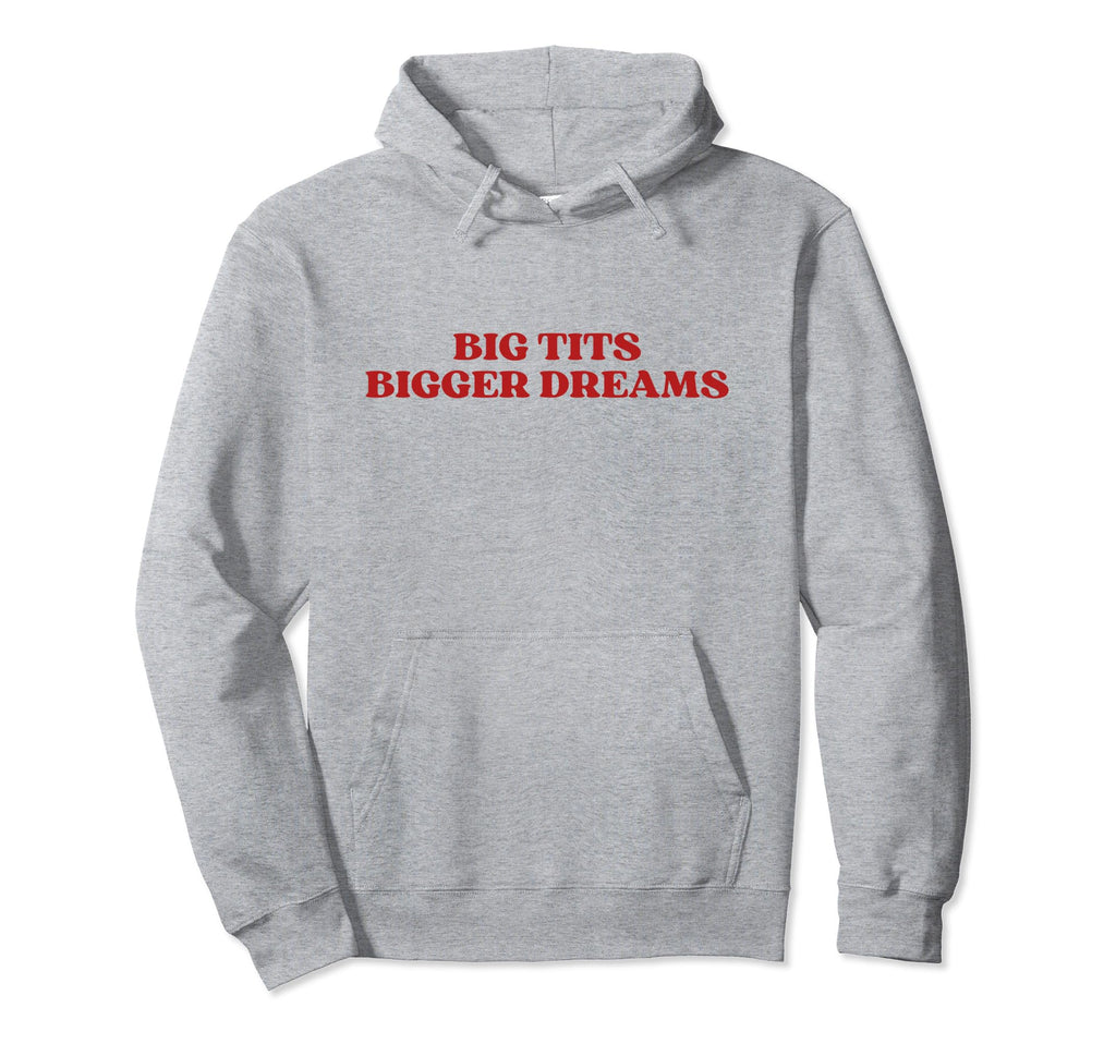 Big Tits Bigger Dreams Y2K Aesthetic Hoodie - Unique Graphic for Adults - T-Shirt, Sweatshirt, Hoodie