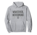 Whatever Nevermind Gen X Nostalgic Hoodie - Casual Everyday Wear Men Women - T-Shirt, Sweatshirt, Hoodie