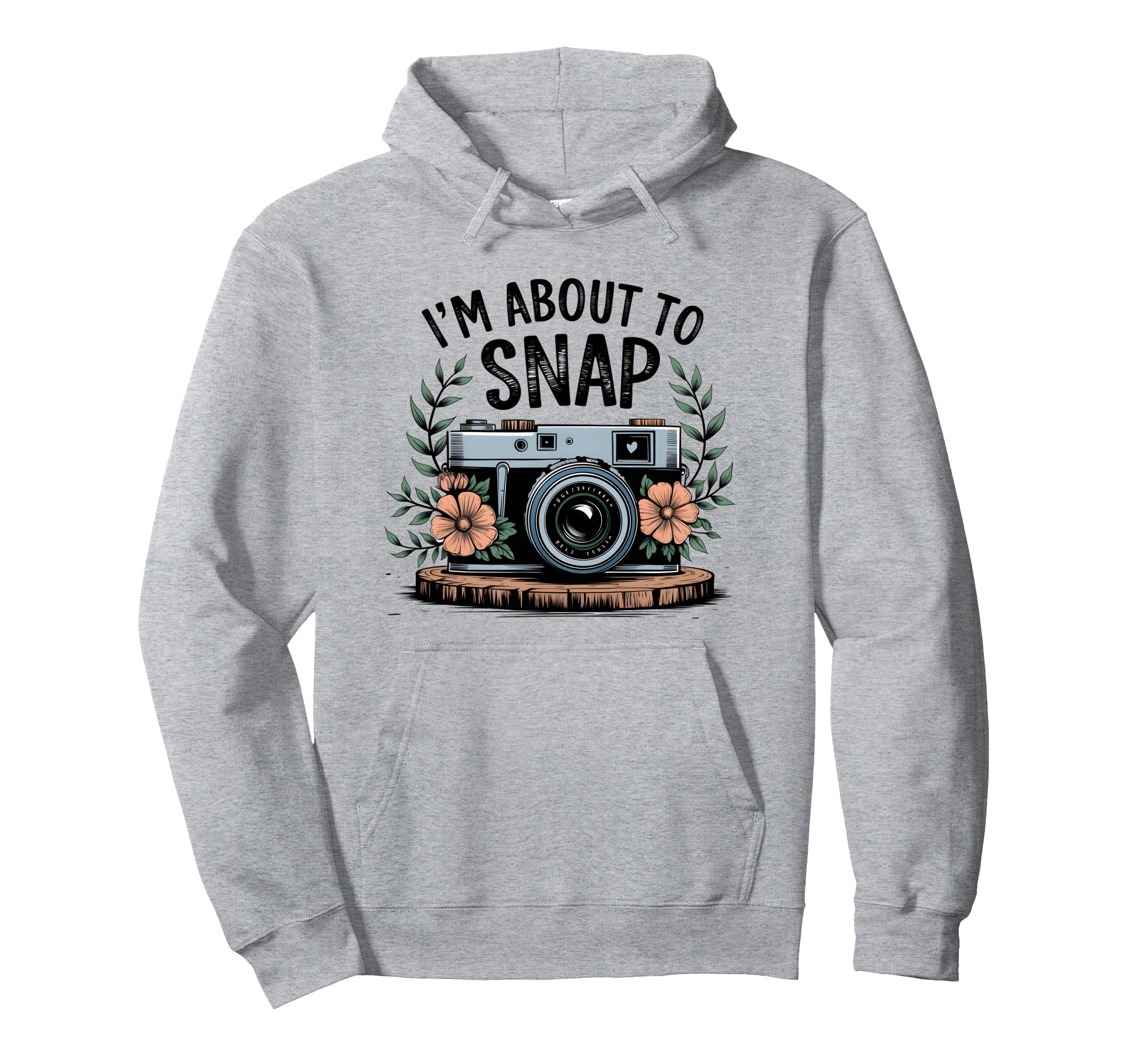Im About To Snap Funny Photography Hoodie - Fun Novelty Design for Adults - T-Shirt, Sweatshirt, Hoodie