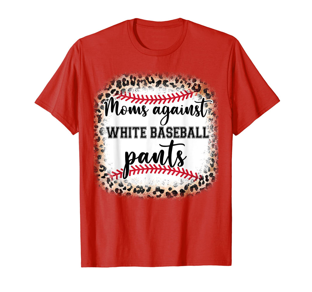 Moms Against White Baseball Pants Mom T-Shirt - Graphic Print Unisex - T-Shirt, Sweatshirt, Hoodie