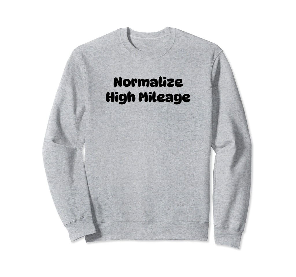 Normalize High Mileage Funny Sweatshirt - Fun Novelty Design for Adults - T-Shirt, Sweatshirt, Hoodie