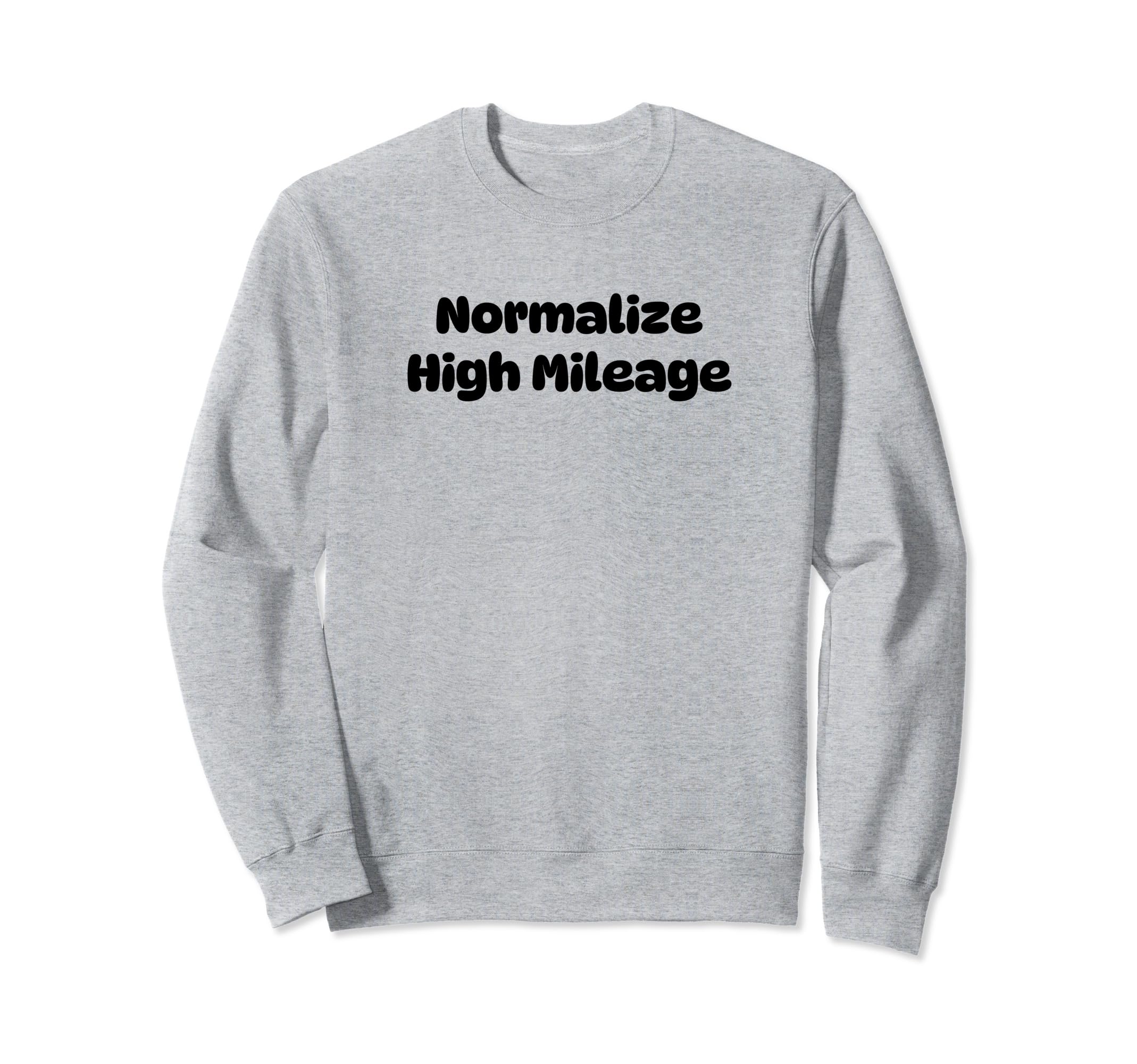 Normalize High Mileage Funny Sweatshirt - Fun Novelty Design for Adults - T-Shirt, Sweatshirt, Hoodie
