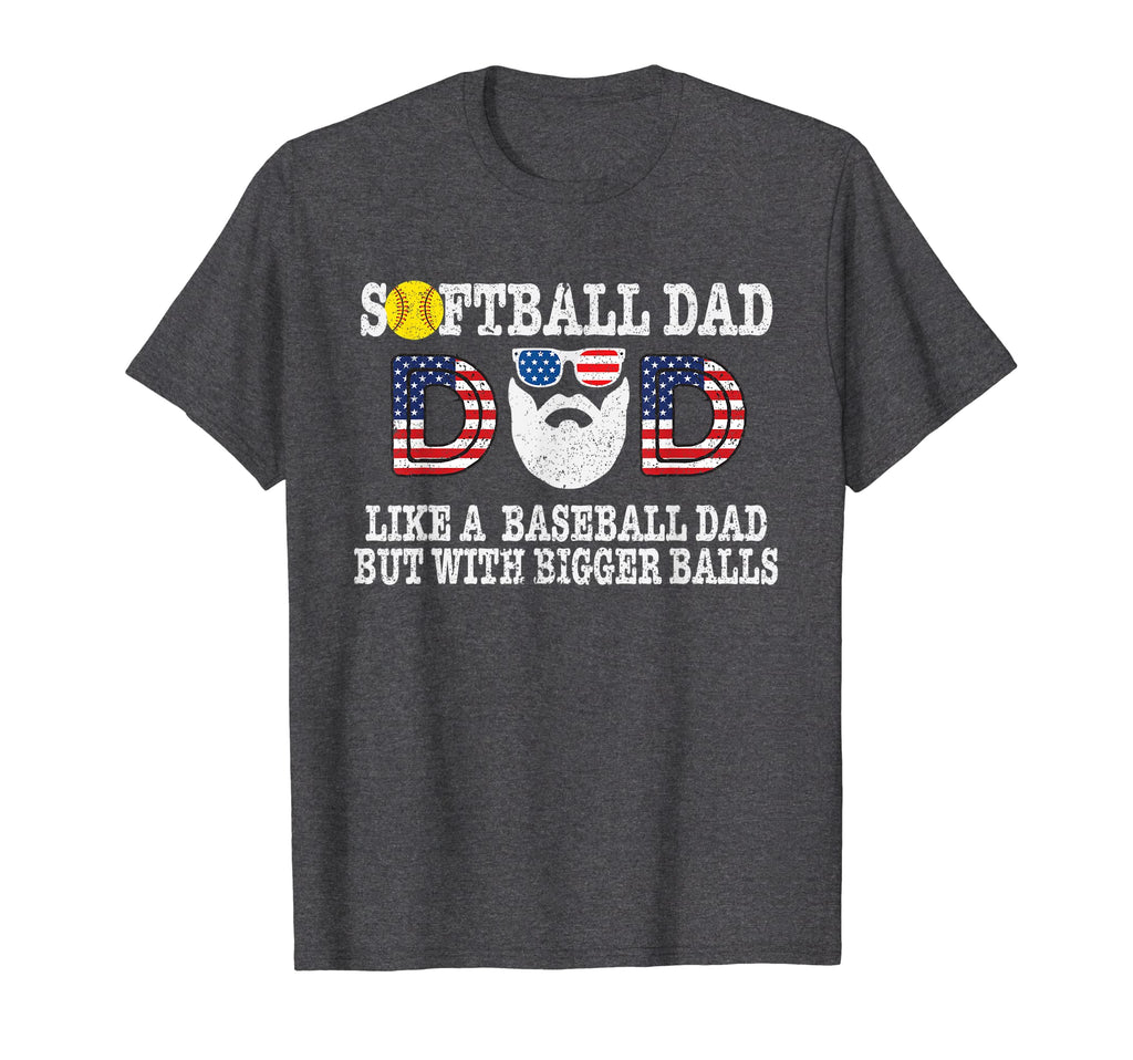 Softball Dad Like Baseball Dad But Bigger T-Shirt - Novelty Apparel Unisex - T-Shirt, Sweatshirt, Hoodie