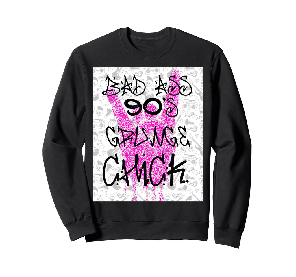 Bad Ass 90S Grunge Chick Sweatshirt - Fun Novelty Design Men Women - T-Shirt, Sweatshirt, Hoodie