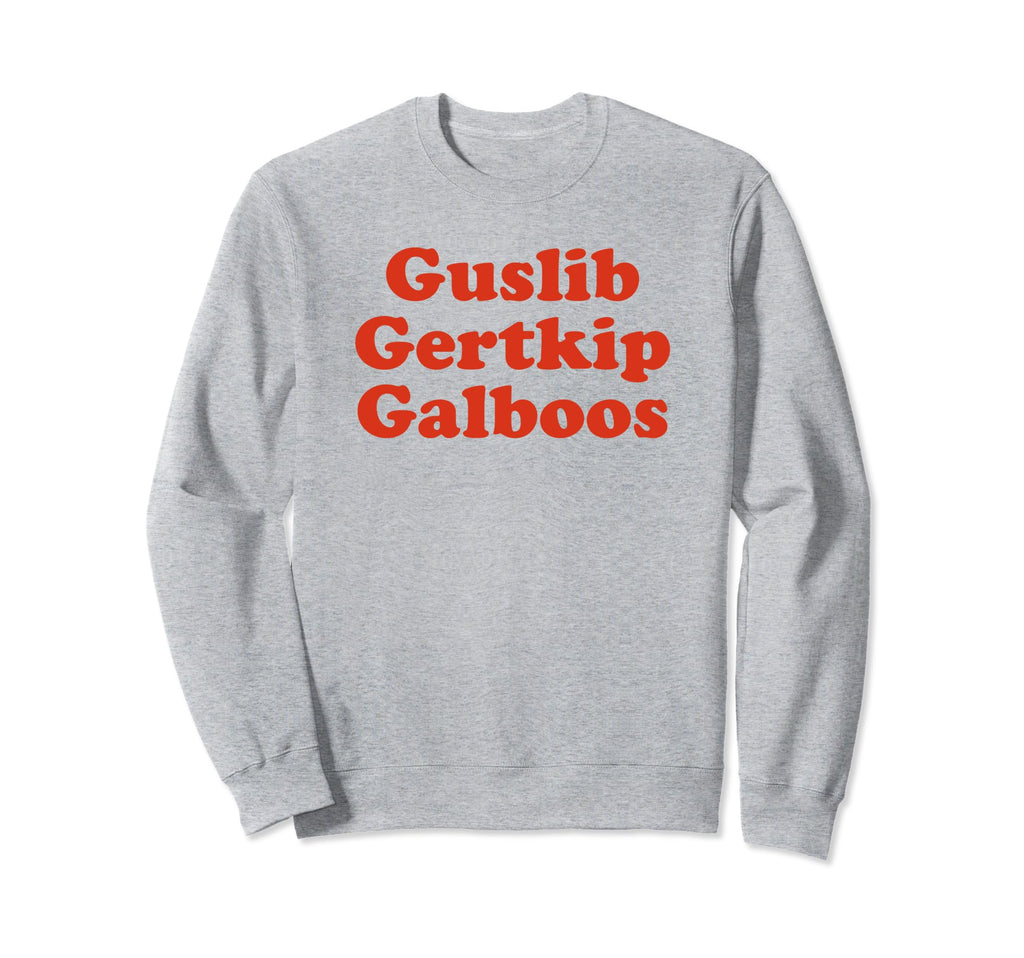 Guslib Gertkip Galboos Funny Sweatshirt - Casual Everyday Wear Men Women - T-Shirt, Sweatshirt, Hoodie