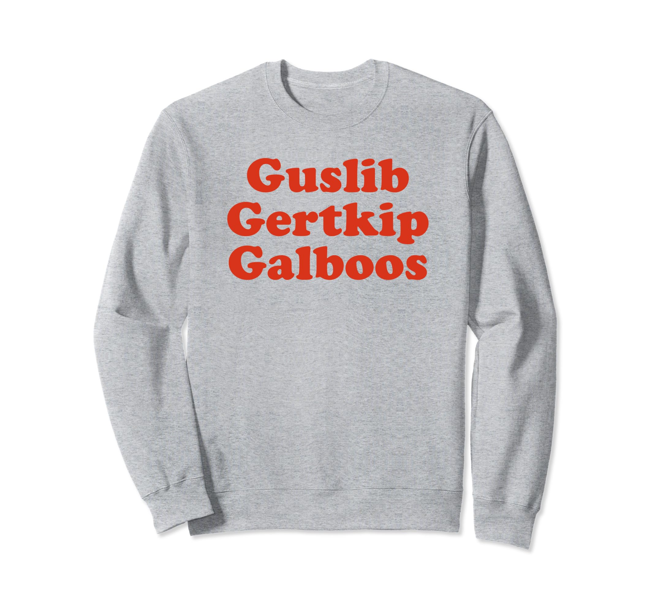 Guslib Gertkip Galboos Funny Sweatshirt - Casual Everyday Wear Men Women - T-Shirt, Sweatshirt, Hoodie