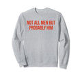 Not All But Probably Him Y2K Sweatshirt - Fun Novelty Design Unisex - T-Shirt, Sweatshirt, Hoodie