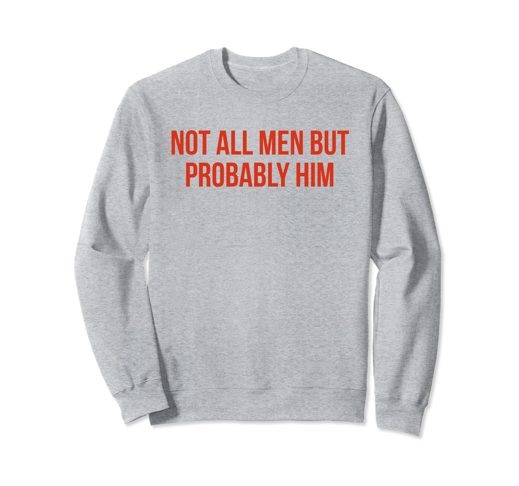 Not All But Probably Him Y2K Sweatshirt - Fun Novelty Design Unisex - T-Shirt, Sweatshirt, Hoodie