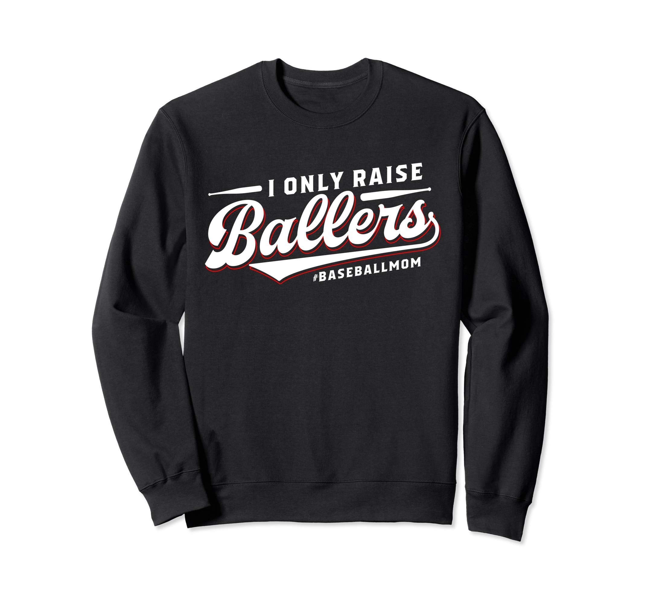 I Only Raise Ballers Baseball Mom Sweatshirt - Aesthetic Graphic for Adults - T-Shirt, Sweatshirt, Hoodie