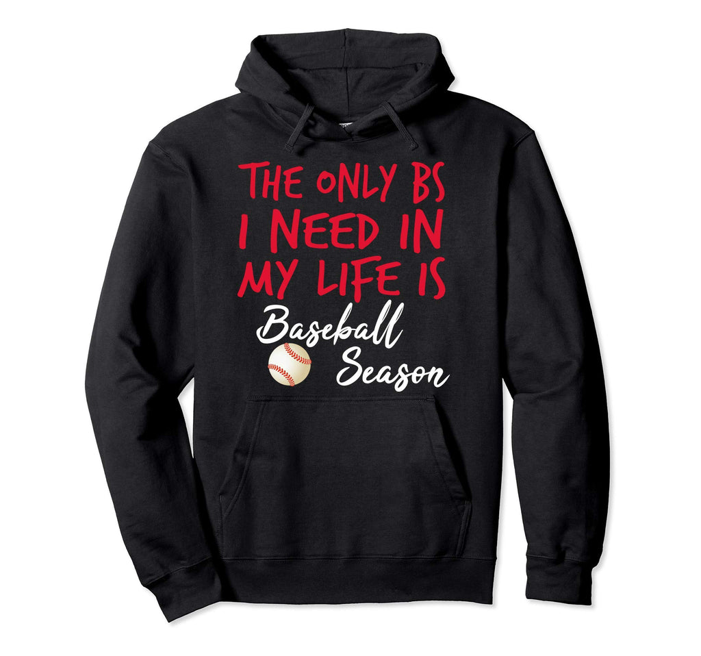 Only Bs I Need Is Baseball Season Hoodie - Casual Everyday Wear Unisex - T-Shirt, Sweatshirt, Hoodie