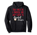 Only Bs I Need Is Baseball Season Hoodie - Casual Everyday Wear Unisex - T-Shirt, Sweatshirt, Hoodie